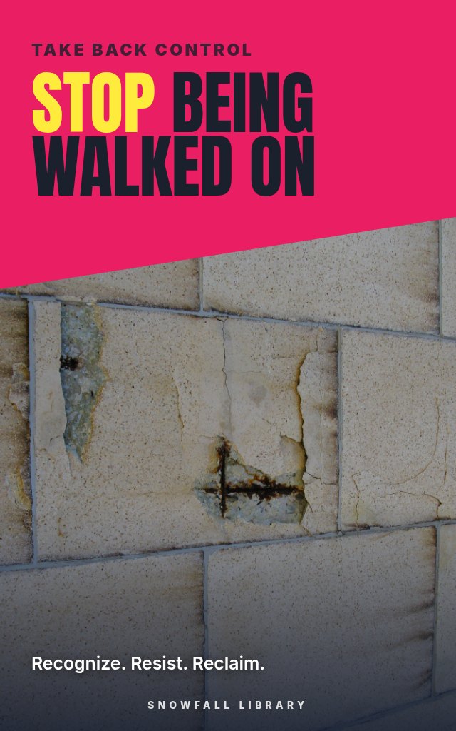 Stop Being Walked On: Recognize Manipulation and Set Boundaries That Hold cover