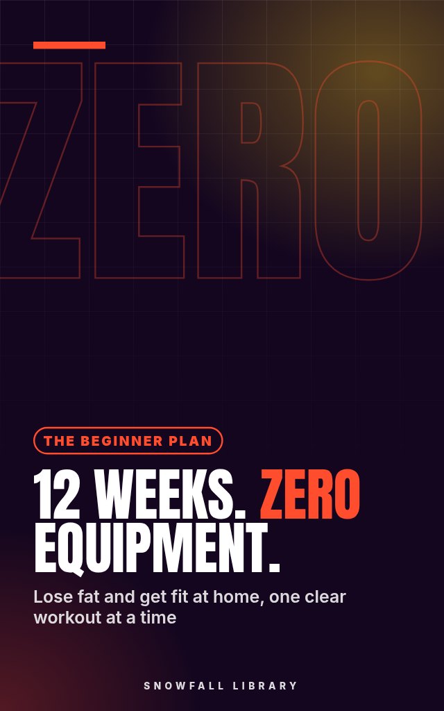 12 Weeks, Zero Equipment: A Beginner's Home Workout Plan for Fat Loss cover
